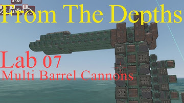 From The Depths Lab 07- Multi Barrel Cannons, LetsBuild, Testing