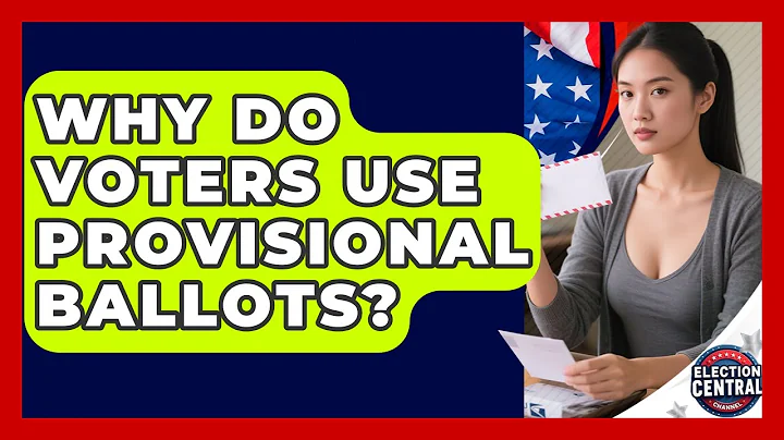 Why Do Voters Use Provisional Ballots? - Election Central Channel