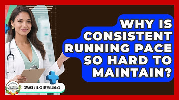 Why Is Consistent Running Pace So Hard To Maintain? - Smart Steps to Wellness