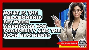 What Is The Relationship Between Americans For Prosperity And The Koch Brothers?