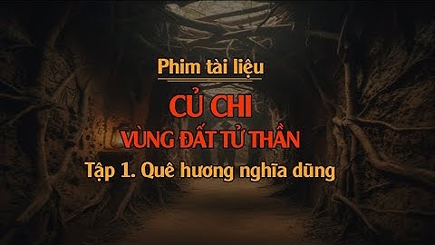 Củ Chi - Vùng đất tử thần_Tập 1. Quê hương nghĩa dũng