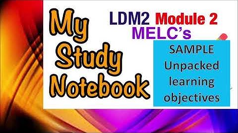 LDM 2 MODULE 2 SAMPLE UNPACKED LEARNING OBJECTIVES