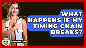 What Happens If My Timing Chain Breaks? - Car Performance Pros