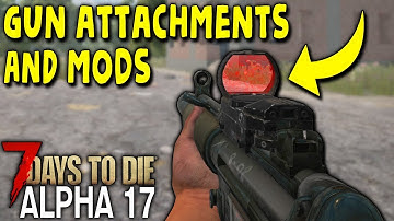 NEW GUN ATTACHMENTS and MODIFICATIONS in ALPHA 17 | 7 Days to Die (Alpha 17)