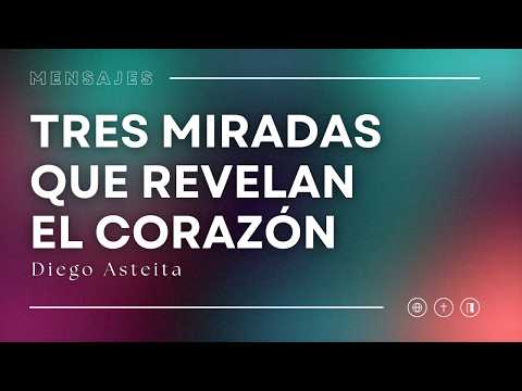 Tres Miradas Que Revelan El Corazón - Diego Asteita