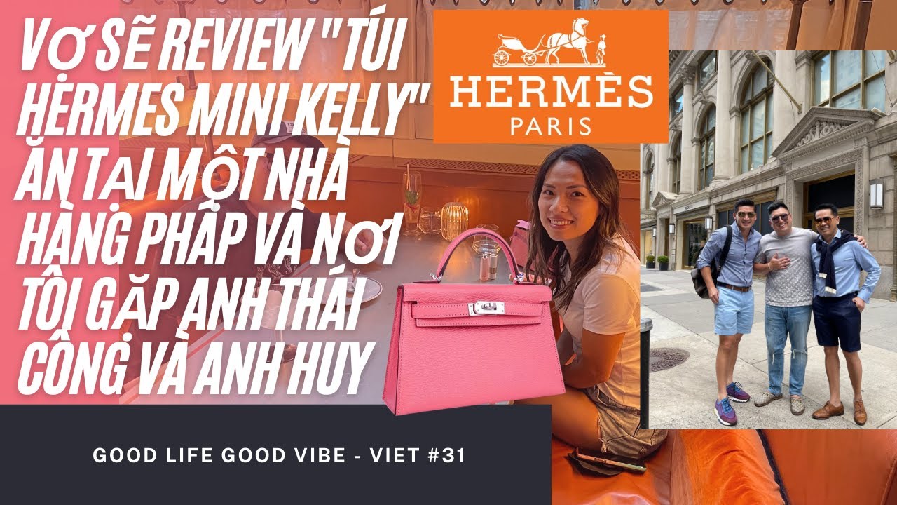 Vợ sẽ Review Túi Hermes Mini Kelly Ăn tại một nhà hàng Pháp và Nơi tôi gặp anh Thái Công và anh Huy