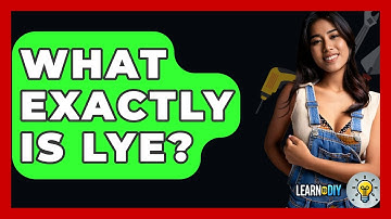 What Exactly Is Lye? - LearnToDIY360.com