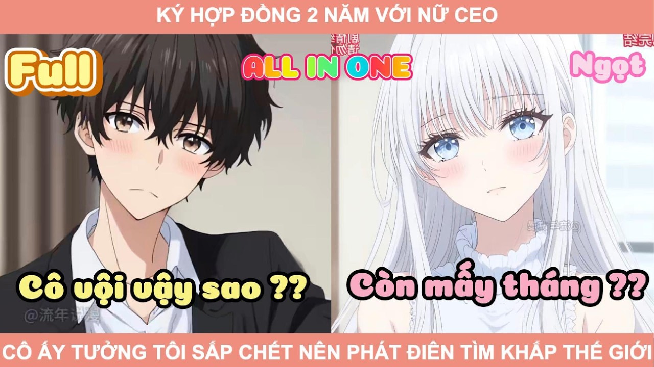 ALL IN ONE | KÝ HỢP ĐỒNG 2 NĂM VỚI NỮ CEO, CÔ ẤY TƯỞNG TÔI SẮP CHẾT NÊN PHÁT ĐIÊN TÌM KHẮP THẾ GIỚI