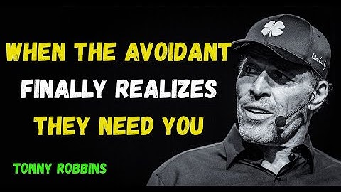 WHEN THE AVOIDANT FINALLY REALIZES THEY NEED YOU – Tony Robbins Powerful Motivational Speech
