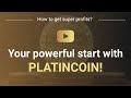 Your powerful start with PLATINCOIN!