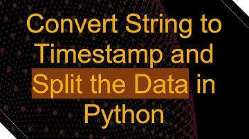 Convert String to Timestamp and Split the Data in Python