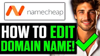 How To Edit Domain Name on Namecheap? (2025)