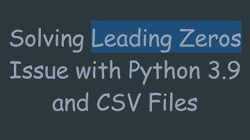 Solving Leading Zeros Issue with Python 3.9 and CSV Files