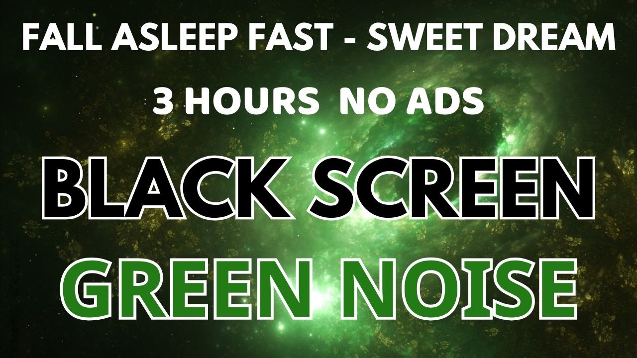 Fall Asleep Fast With Green Noise Sound To Sweet Dream - Relaxing Sound In 3 Hours | Black Screen