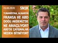 Doğu Akdeniz fokur fokur nasıl kaynıyor? AB Türkiye'yi kıskaca mı almaya çalışıyor? -5N1K 29.08.2020