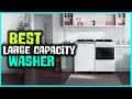 Top 5 Best Large Capacity Washers Review in 2022 | Only Top Models Listed