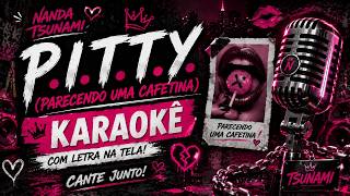Nanda Tsunami - P.I.T.T.Y. (Parecendo Uma Cafetina) | Karaokê Completo 🎤💋