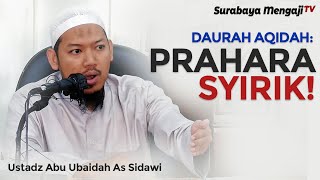 Daurah Aqidah : Prahara Kesyirikan - Ustadz Abu Ubaidah As Sidawi