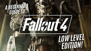 A Beginners guide to Fallout 4 - Low Level Edition!