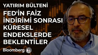Yatırım Bülteni - Fed'in Faiz İndirimi Sonrası Küresel Endekslerde Beklentiler | 19 Eylül 2025