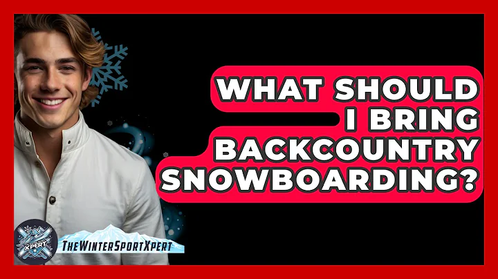 What Should I Bring Backcountry Snowboarding? - The Winter Sport Xpert