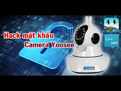 cách hack camera quan sát bằng điện thoại - Hack mật khẩu camera yoosee, thay đổi mật khẩu
