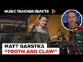 Music Teacher Reacts to Matt Garstka "Tooth and Claw" (drum playthrough) | Music Shed #89