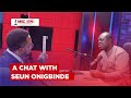 A chat with seun onigbinde