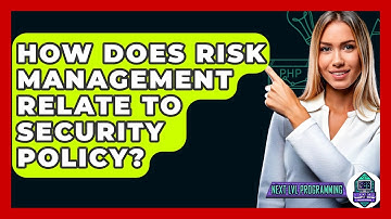 How Does Risk Management Relate To Security Policy? - Next LVL Programming