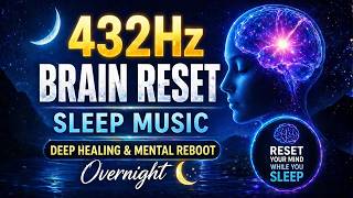 432Hz Brain Reset Sleep Music | Deep Healing &amp; Mental Reboot Overnight