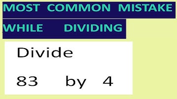 Divide   83     by   4   Most common mistake while dividing