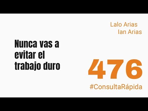 No vas a evitar el trabajo duro ⎮ ConsultaRápida 476