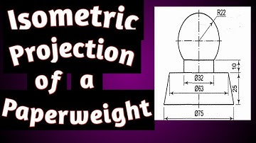 Isometric Projection of Solids with Spherical parts (paperweight) by Dr. Ajay Verma