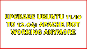 Upgrade Ubuntu 11.10 to 12.04: Apache not working anymore