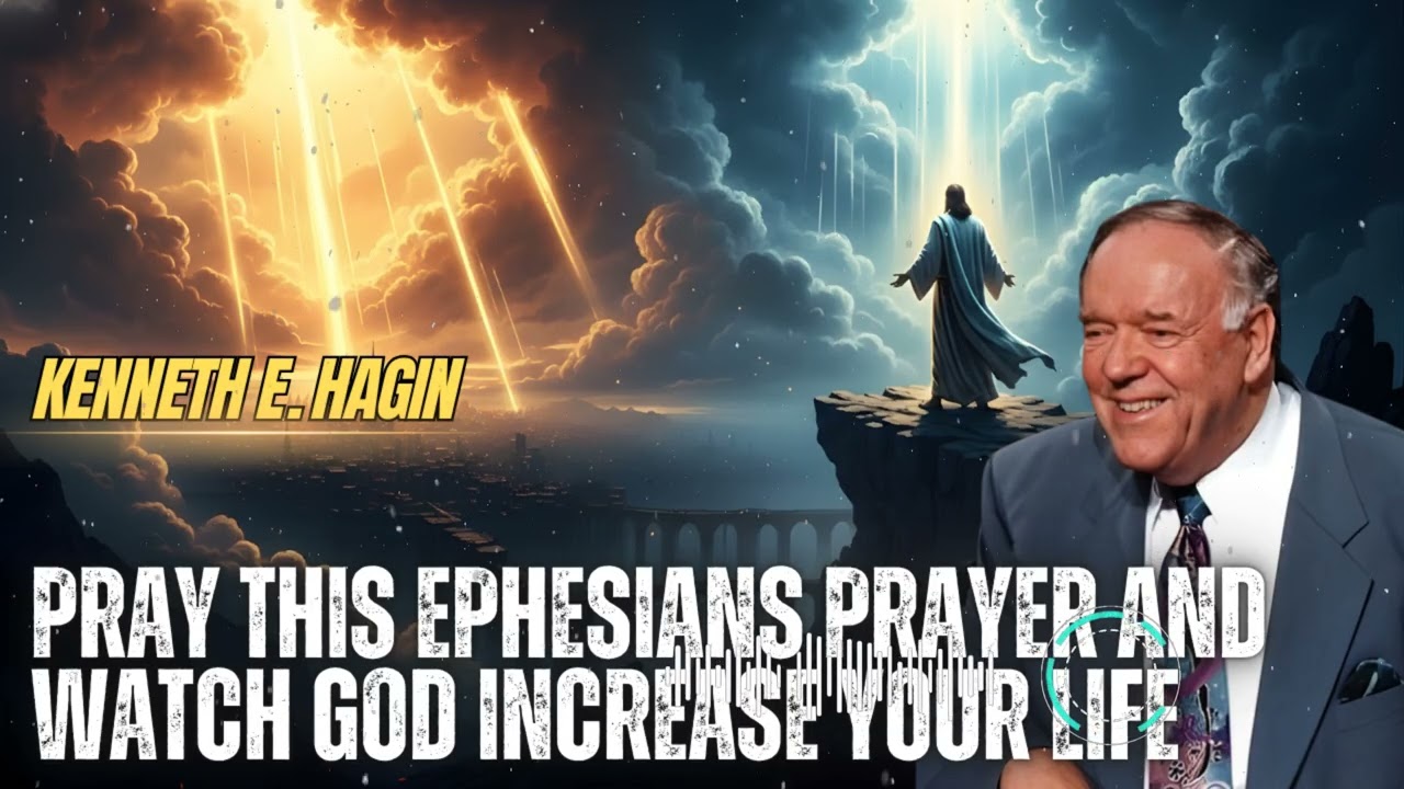 Kenneth E Hagin _ Pray This Ephesians Prayer and Watch God Increase Your Life