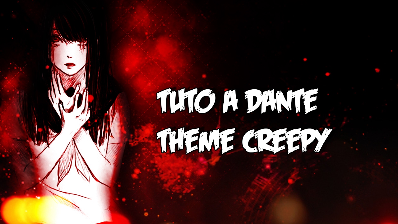 Les Tutos a Dante - Theme creepy - Les Tutos a Dante - Theme creepy