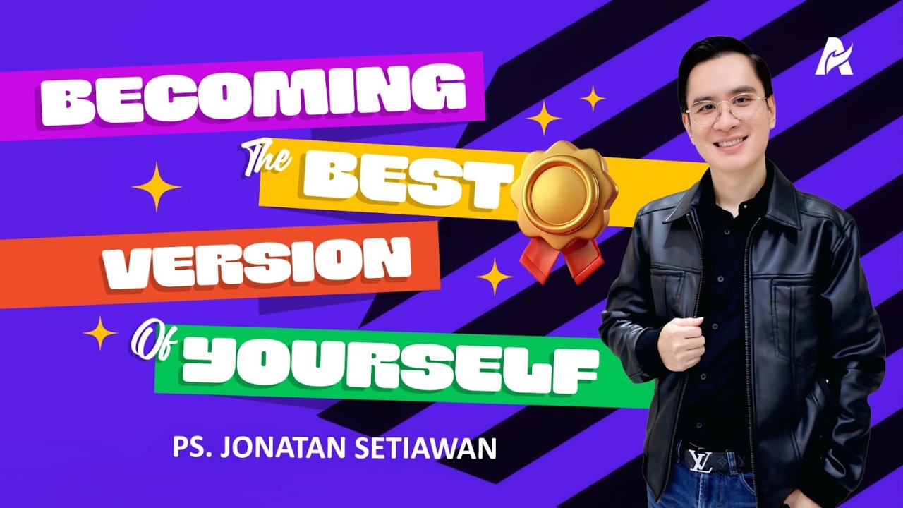 BECOMING THE BEST VERSION OF YOURSELF | Ps. Jonatan Setiawan