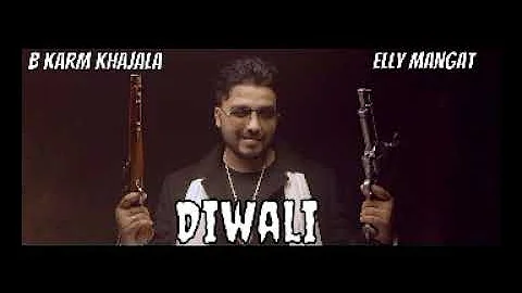 Diwali ( Full Song ) || B Karm Khajala Ft. Elly Mangat || Latest Punjabi songs 2018