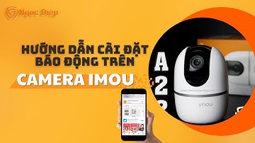 Hướng Dẫn cài đặt BÁO ĐỘNG trên camera IMOU cực đơn giản | Camera Ngọc Diệp #camerawifi #imou