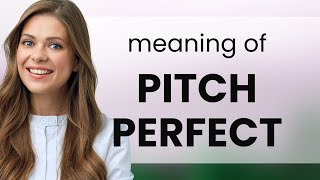 Unlocking the Meaning of "Pitch Perfect" in English