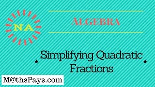 Simplifying Quadratic fractions