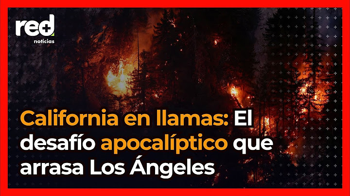 El gran incendio de California: Por qué se dio este desastre ambiental