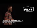 Teach Us To Pray, Part 7: Fasting and Prayer I TYLER CARROLL