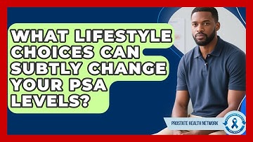 What Lifestyle Choices Can Subtly Change Your PSA Levels? - Prostate Health Network