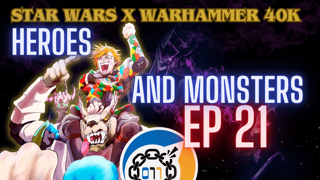 Star Wars x Warhammer 40k | EP 21 | Heroes and Monsters