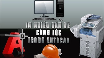 Cách in nhiều bản vẽ cùng lúc trong autocad dành riêng cho dân thi công xây dựng