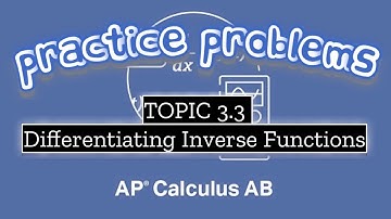 AP Calculus AB TOPIC 3.3 Differentiating Inverse Functions