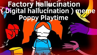 Factory hallucination ( Digital hallucination meme ) / Poppy Playtime