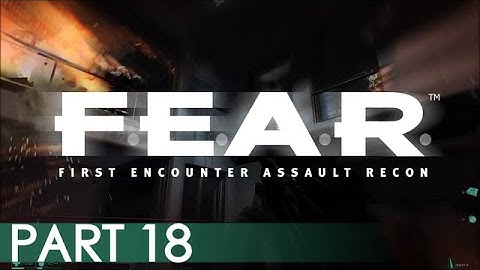 FEAR - A Playthrough, Part 18