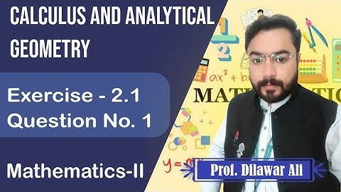 Calculus and Analytical Geometry | Exercise 2.1 Q1 | Mathematics-II | Prof. Dilawar Ali